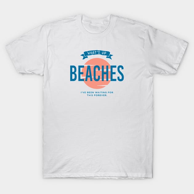 whats up beaches T-Shirt by Infectee